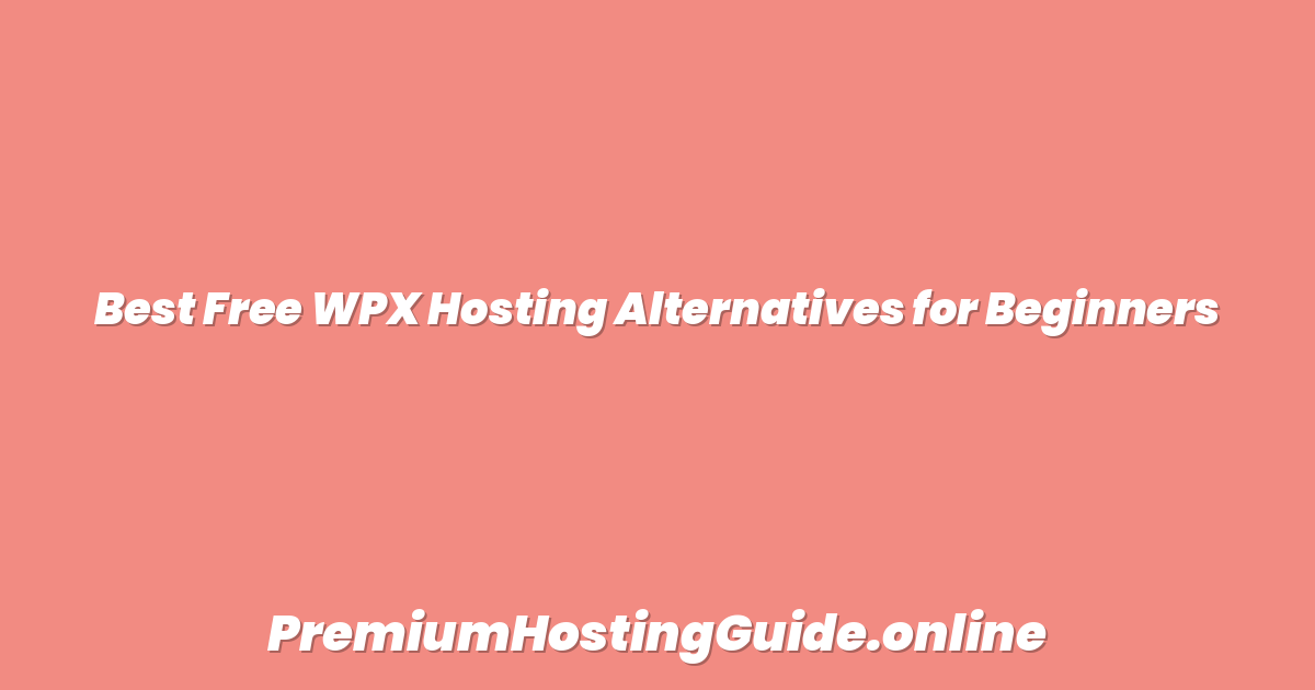 Best Free WPX Hosting Alternatives for Beginners