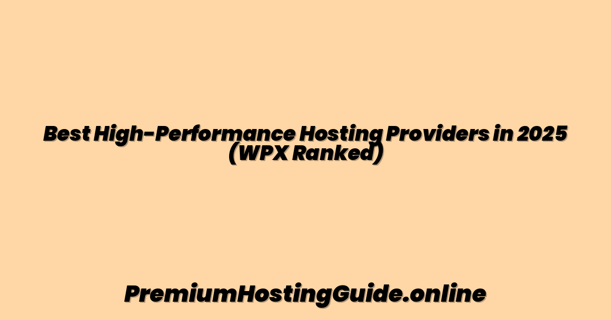 Best High-Performance Hosting Providers in 2025 (WPX Ranked)