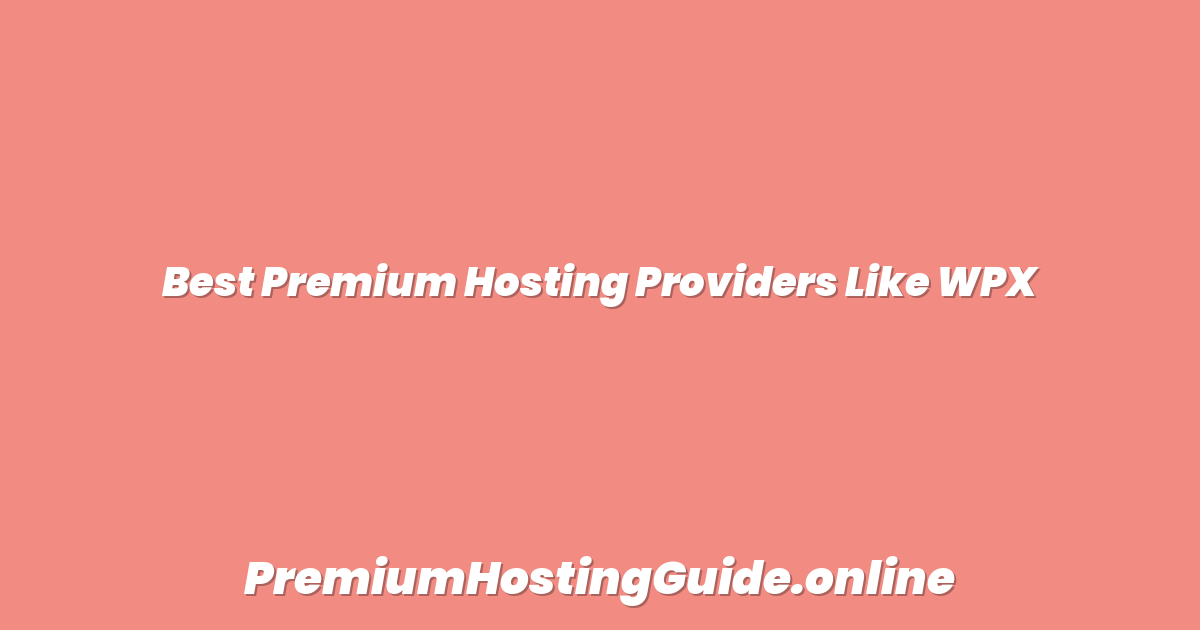 Best Premium Hosting Providers Like WPX