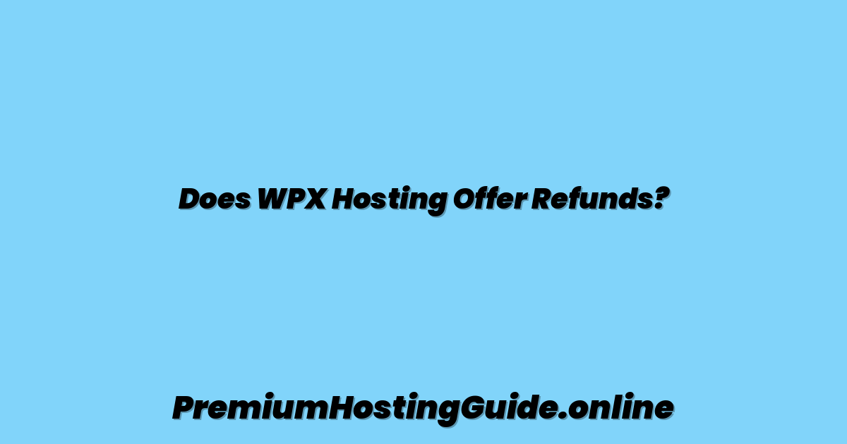 Does WPX Hosting Offer Refunds?