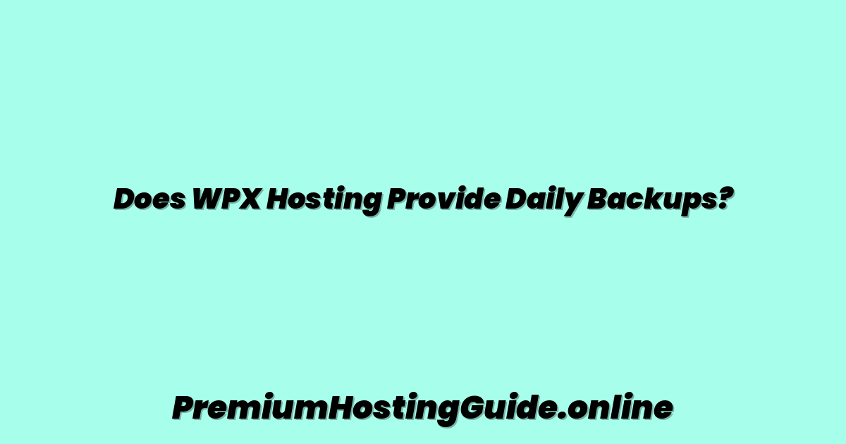 Does WPX Hosting Provide Daily Backups?