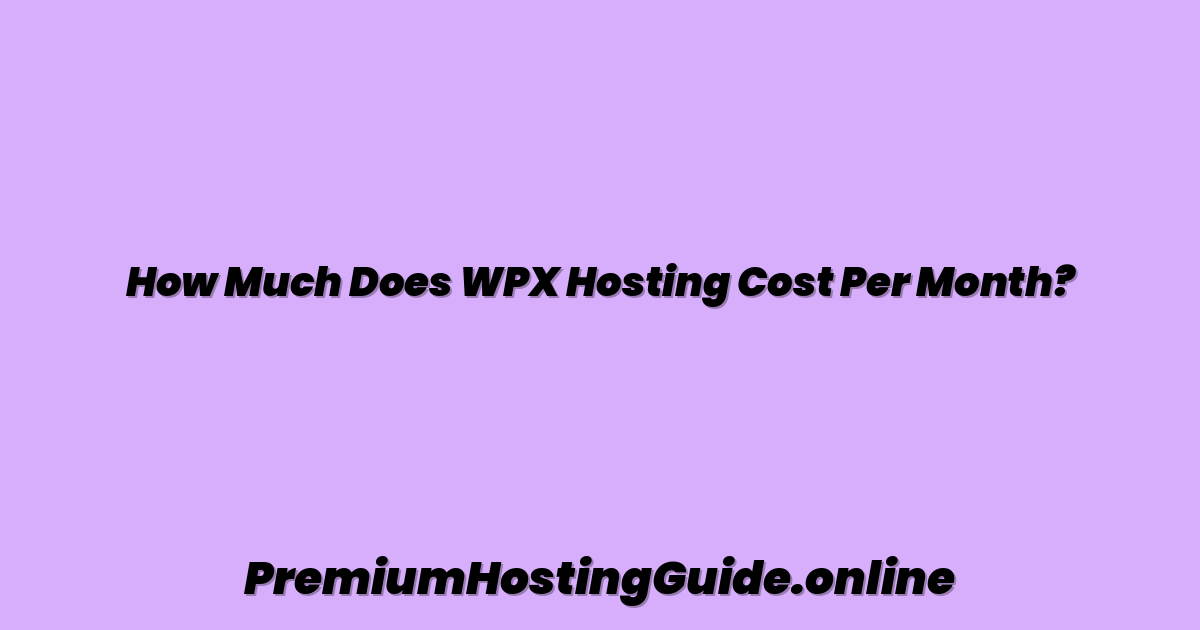 How Much Does WPX Hosting Cost Per Month?
