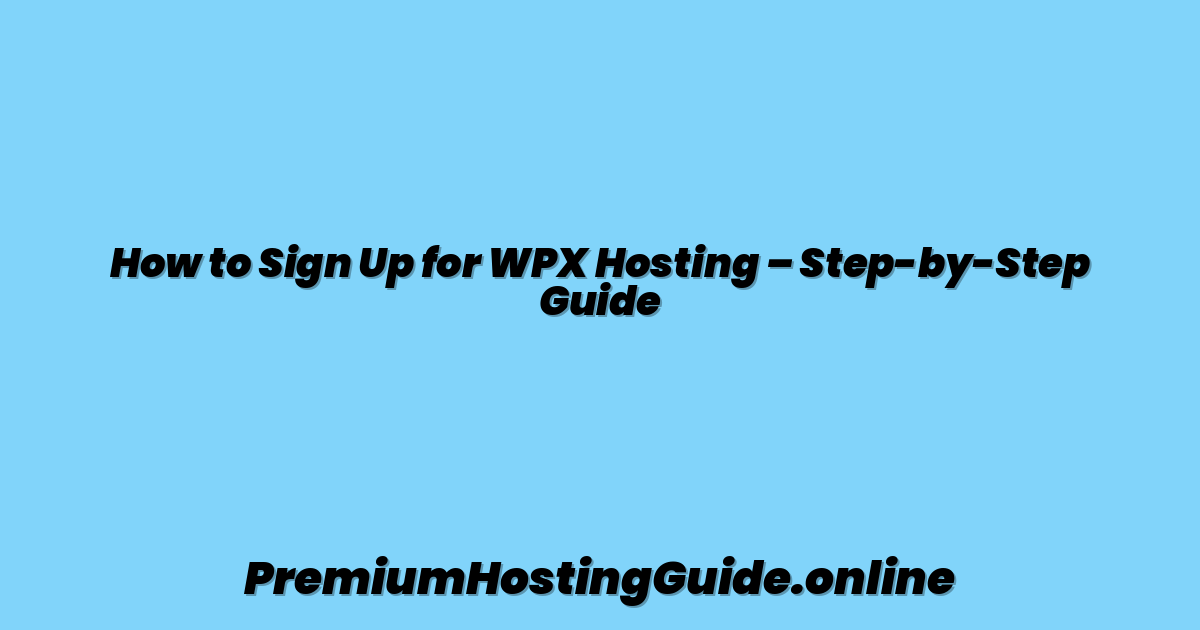 How to Sign Up for WPX Hosting – Step-by-Step Guide