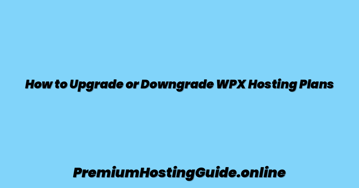 How to Upgrade or Downgrade WPX Hosting Plans