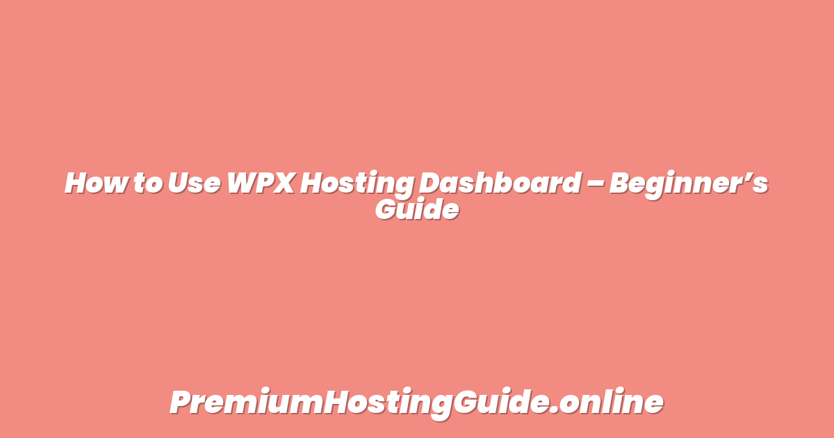 How to Use WPX Hosting Dashboard – Beginner’s Guide