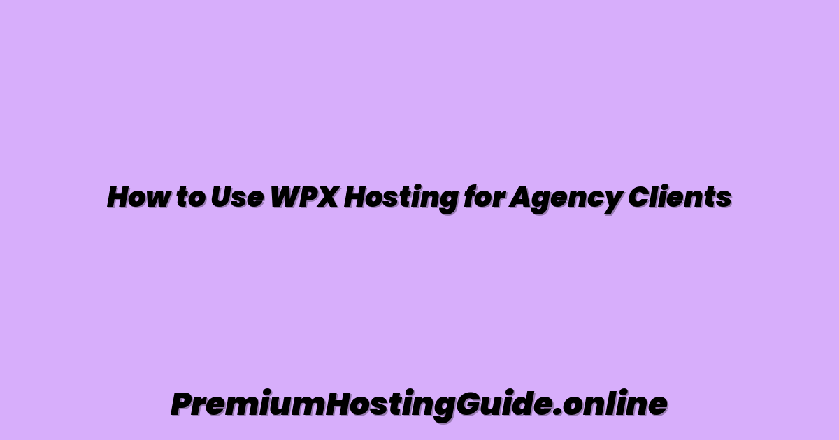How to Use WPX Hosting for Agency Clients