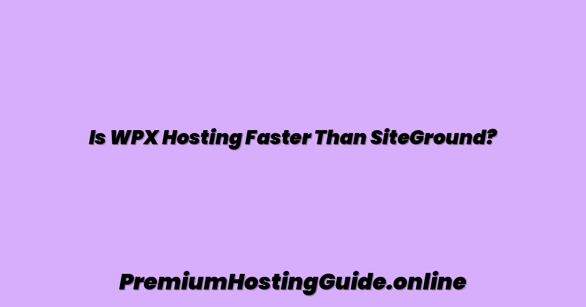 Is WPX Hosting Faster Than SiteGround?