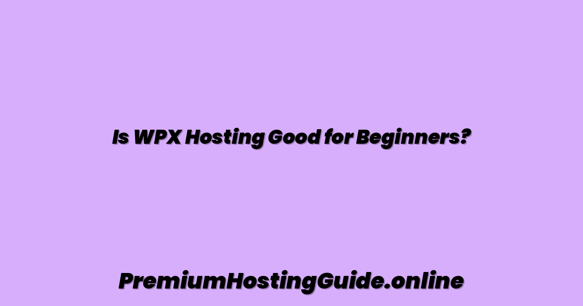 Is WPX Hosting Good for Beginners?