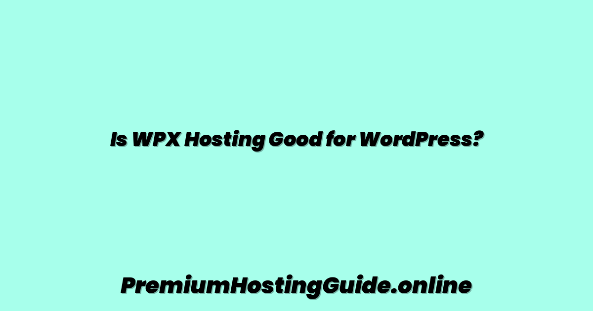 Is WPX Hosting Good for WordPress?