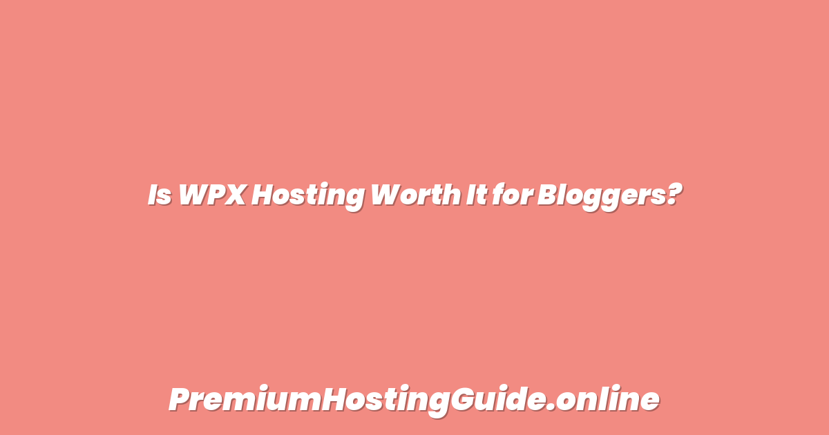 Is WPX Hosting Worth It for Bloggers?
