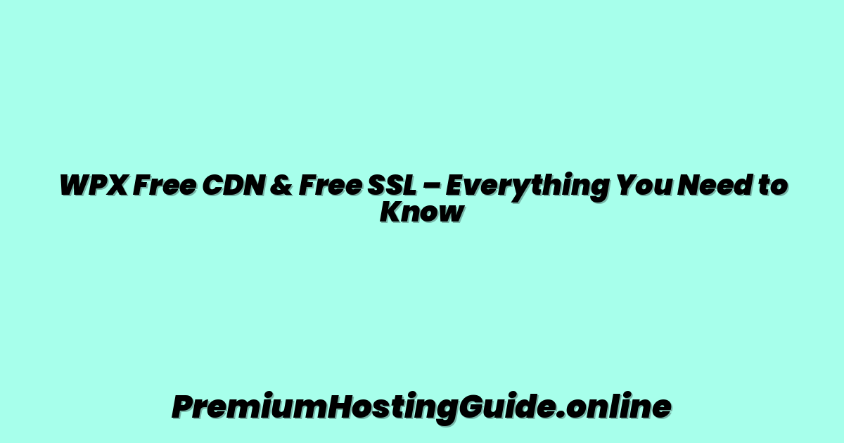WPX Free CDN & Free SSL – Everything You Need to Know