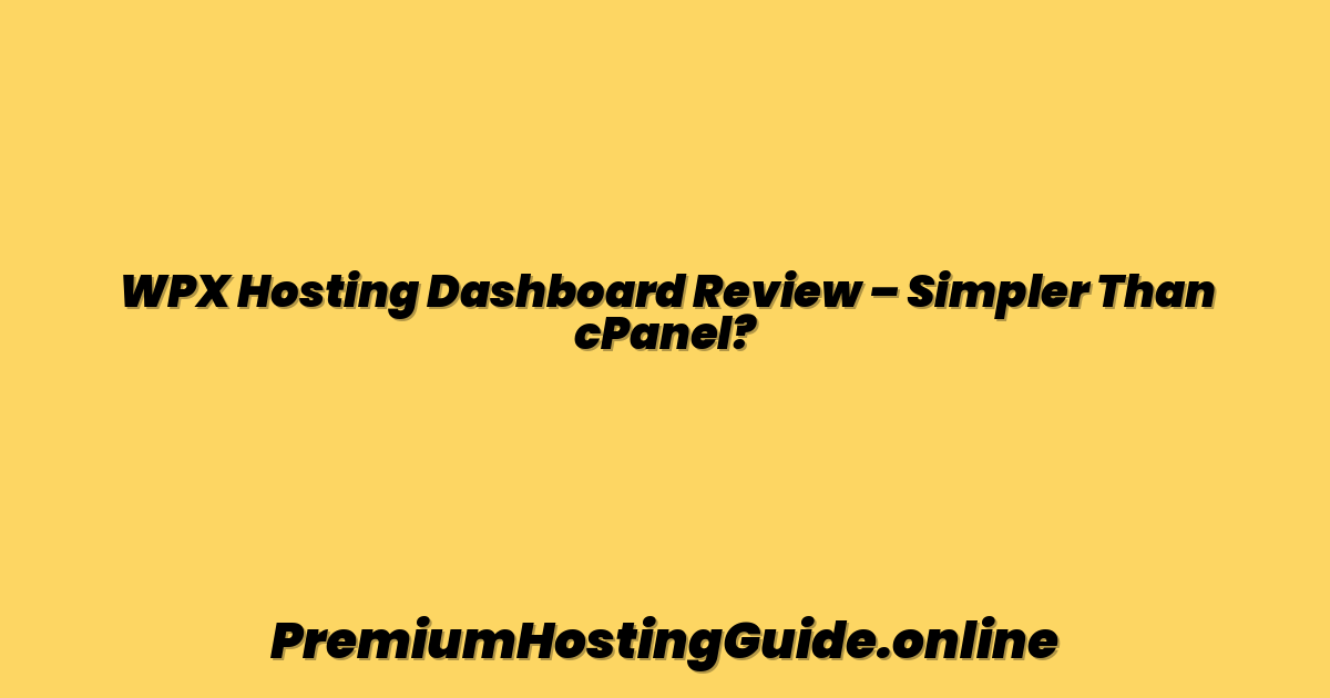 WPX Hosting Dashboard Review – Simpler Than cPanel?