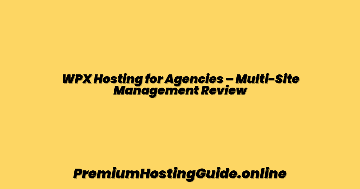 WPX Hosting for Agencies – Multi-Site Management Review