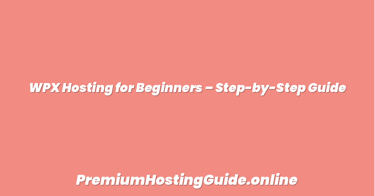 WPX Hosting for Beginners – Step-by-Step Guide