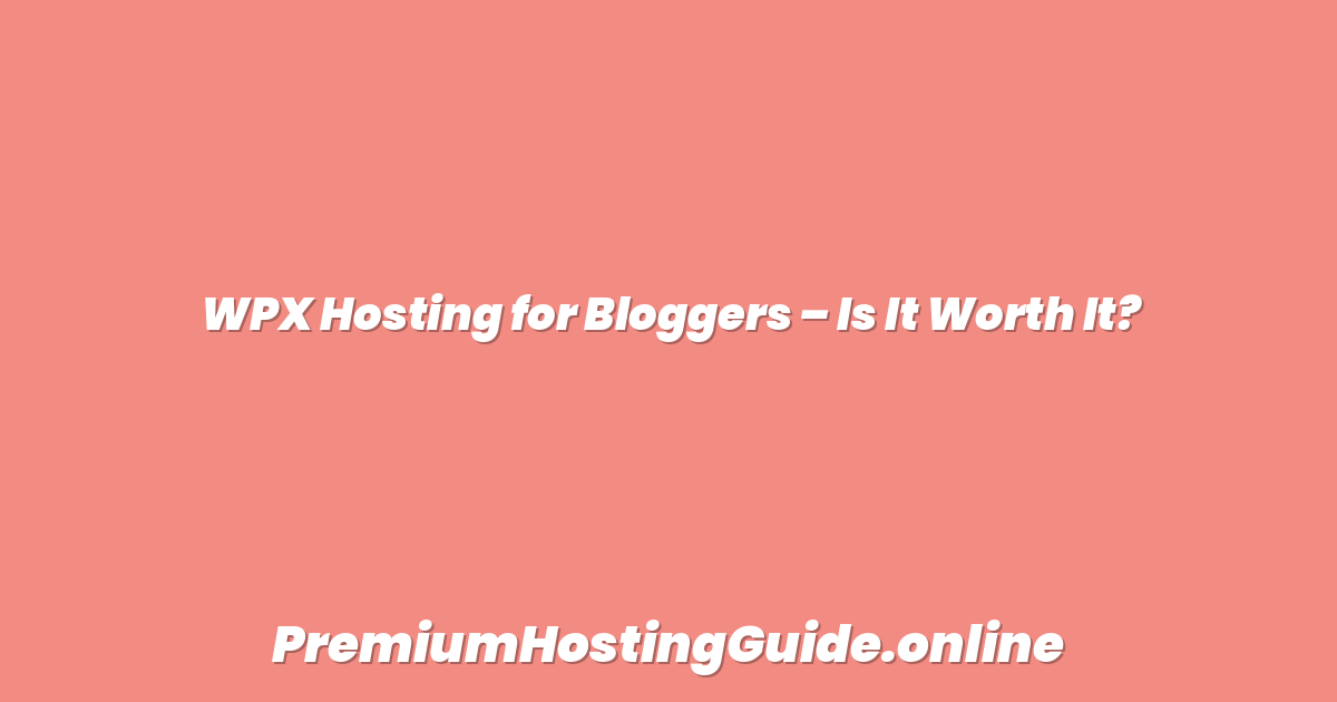 WPX Hosting for Bloggers – Is It Worth It?