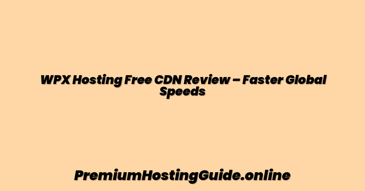 WPX Hosting Free CDN Review – Faster Global Speeds
