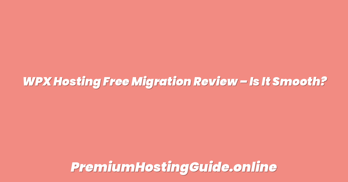 WPX Hosting Free Migration Review – Is It Smooth?
