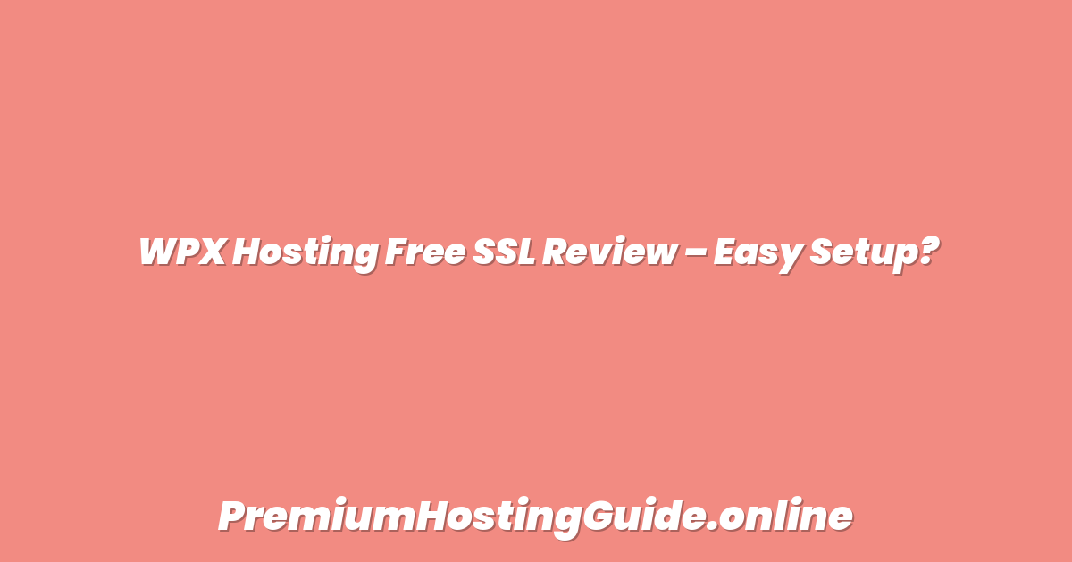 WPX Hosting Free SSL Review – Easy Setup?