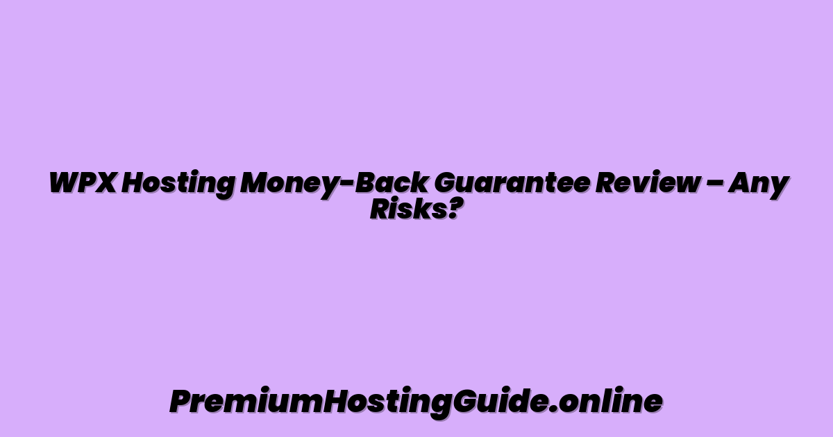 WPX Hosting Money-Back Guarantee Review – Any Risks?
