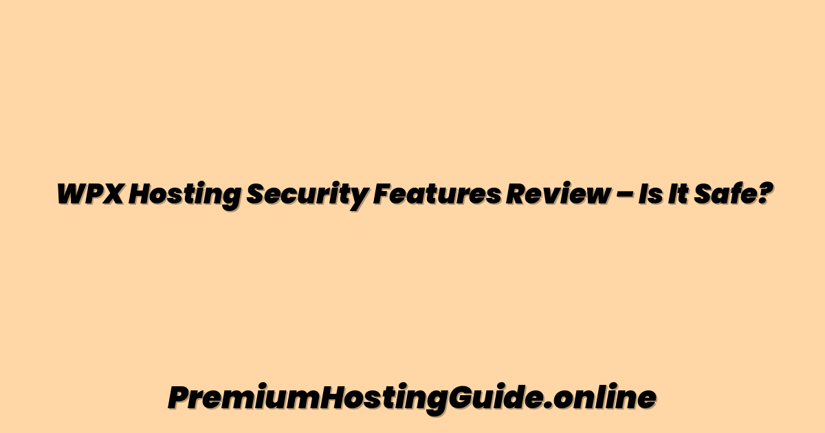 WPX Hosting Security Features Review – Is It Safe?