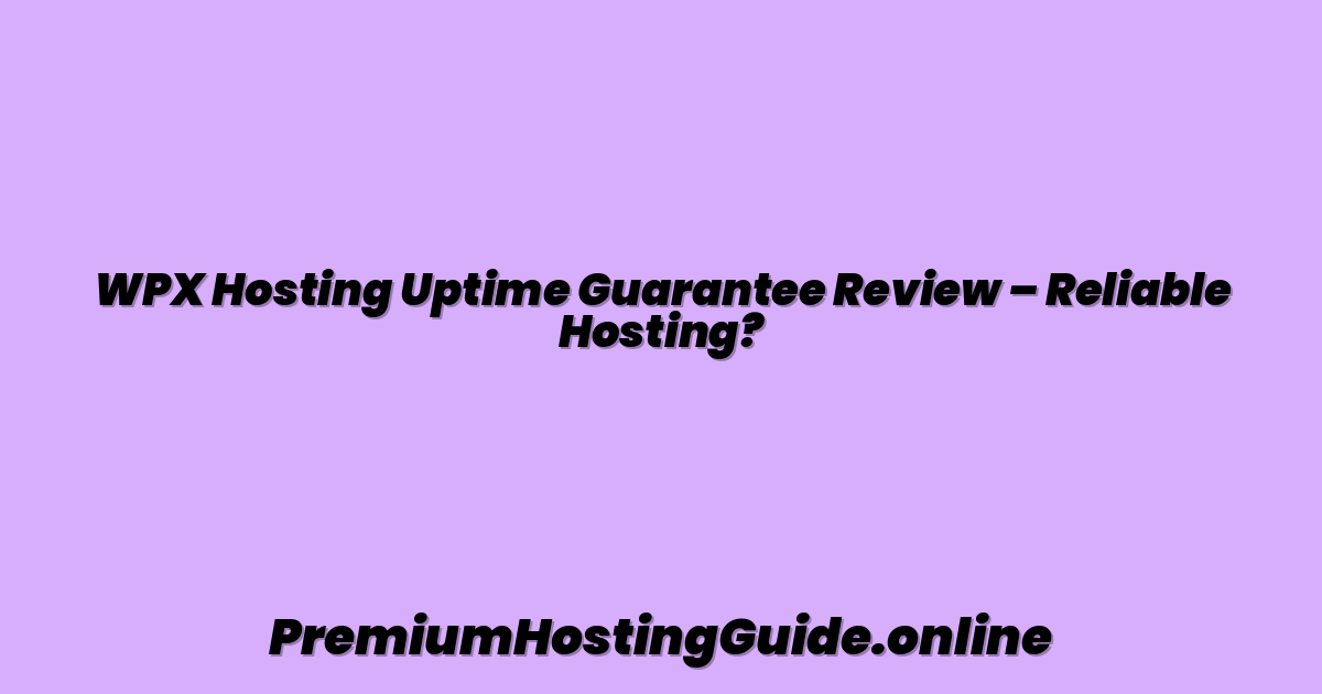 WPX Hosting Uptime Guarantee Review – Reliable Hosting?