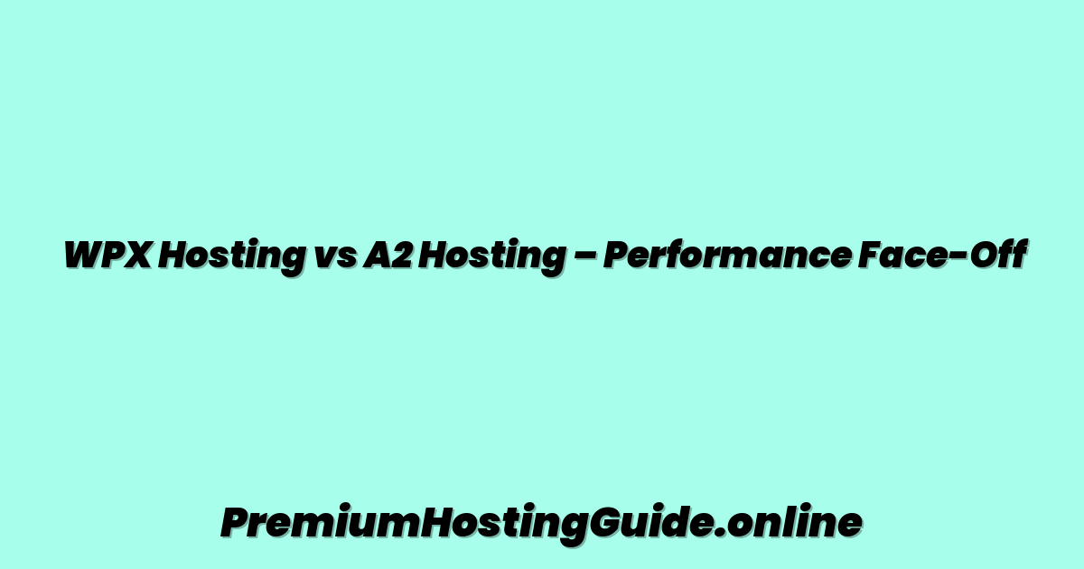 WPX Hosting vs A2 Hosting – Performance Face-Off
