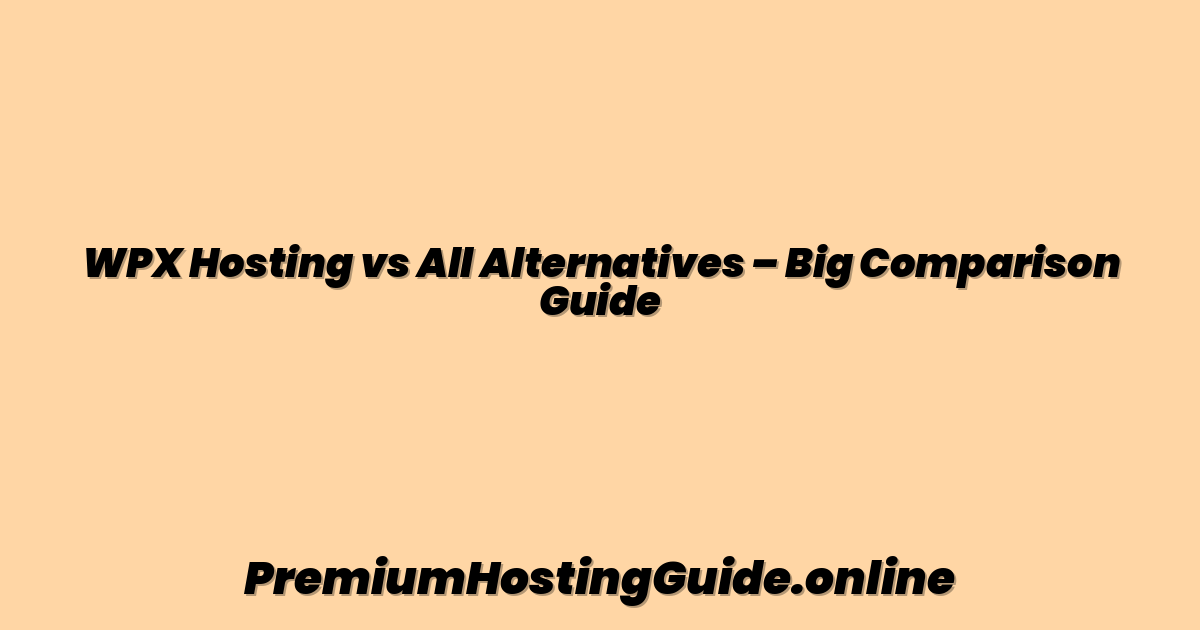 WPX Hosting vs All Alternatives – Big Comparison Guide